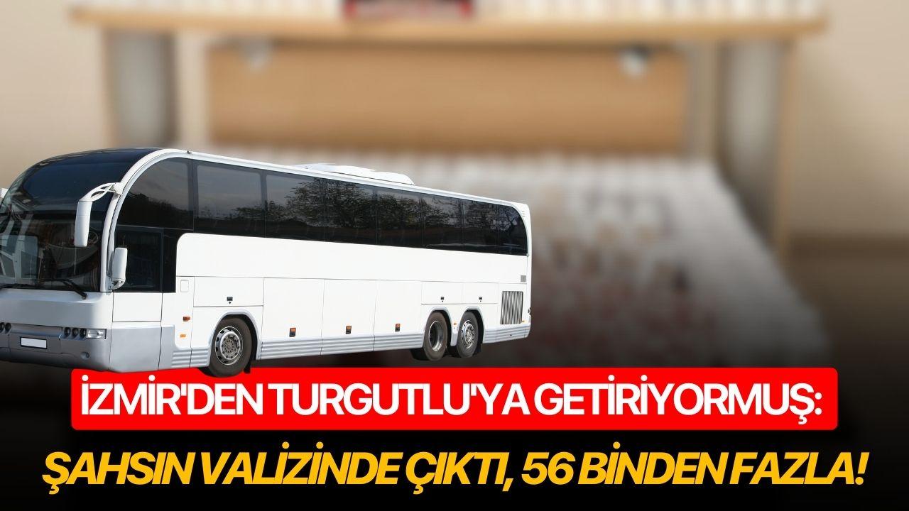 İzmir'den Turgutlu'ya getiriyormuş: Şahsın valizinde çıktı, 56 binden fazla!