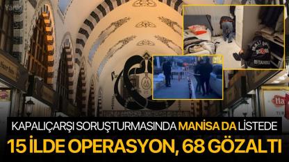 Kapalıçarşı Soruşturmasında Manisa da Listede: 15 İlde Operasyon, 68 Gözaltı