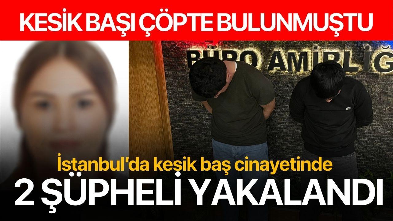 Kesik baş cinayetinde 2 zanlı yurt dışına kaçarken yakalandı