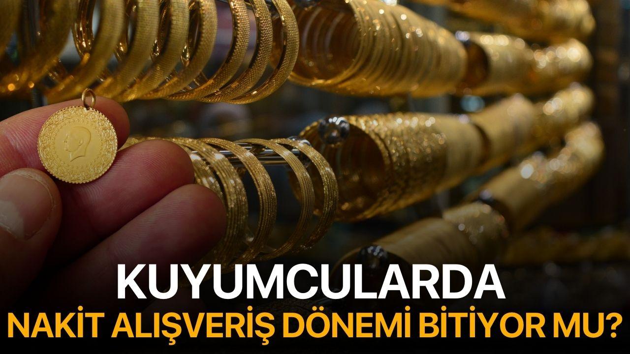 Kuyumcularda Nakit Alışveriş Dönemi Bitiyor Mu?