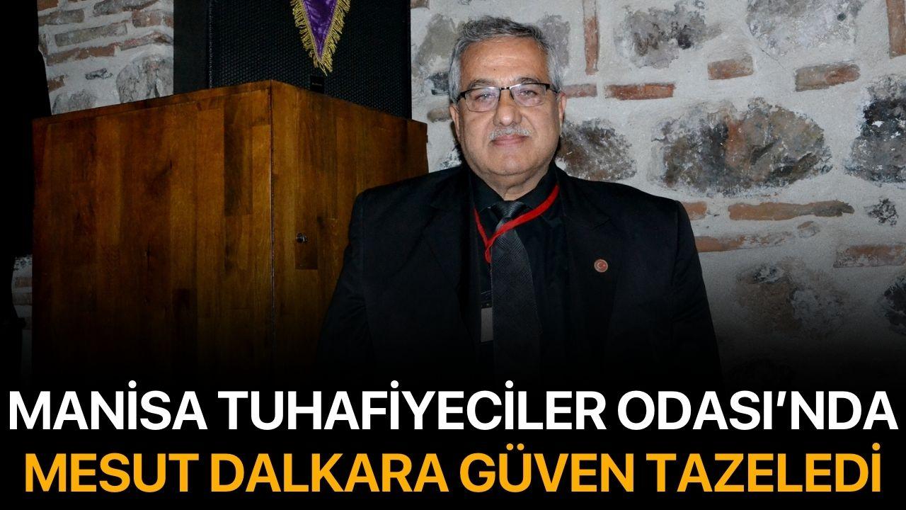 MANİSA TUHAFİYECİLER ODASI’NDA MESUT DALKARA GÜVEN TAZELEDİ