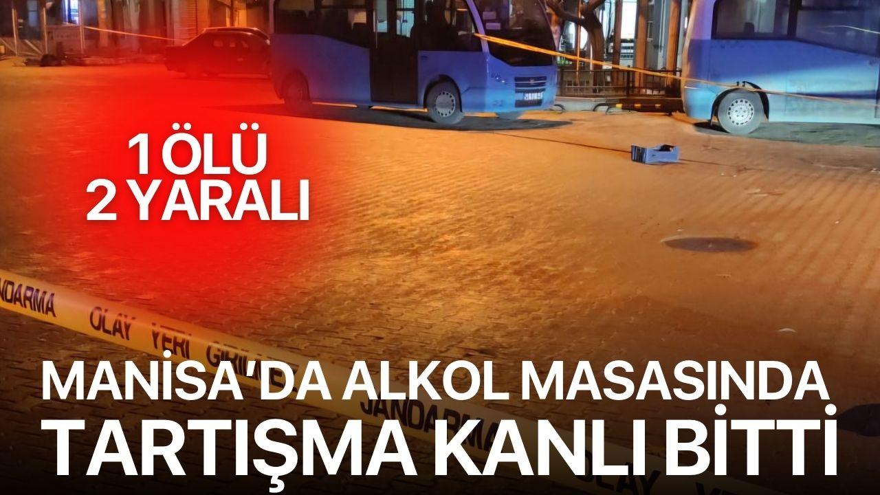 Manisa'da alkol masasında tartışma kanlı bitti! 1 ölü 2 Yaralı