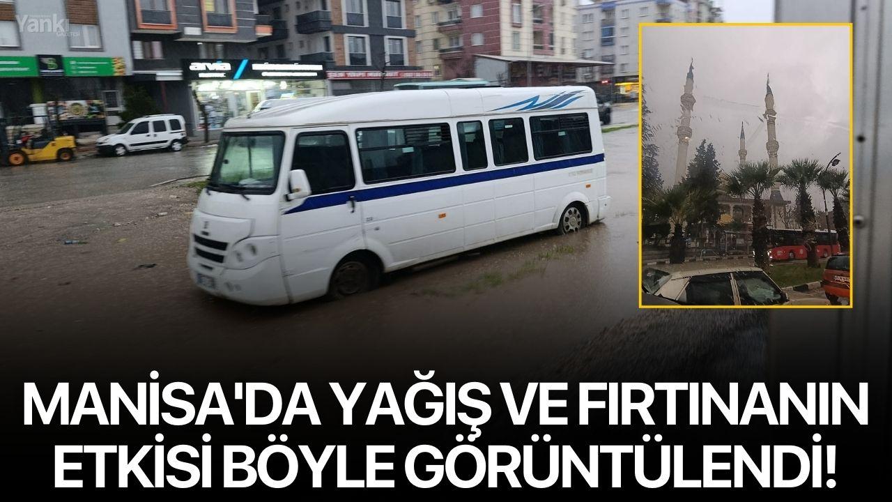 Manisa'da yağış ve fırtınanın etkisi böyle görüntülendi!