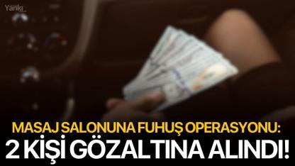 Masaj Salonuna Fuhuş Operasyonu: 2 kişi gözaltına alındı!