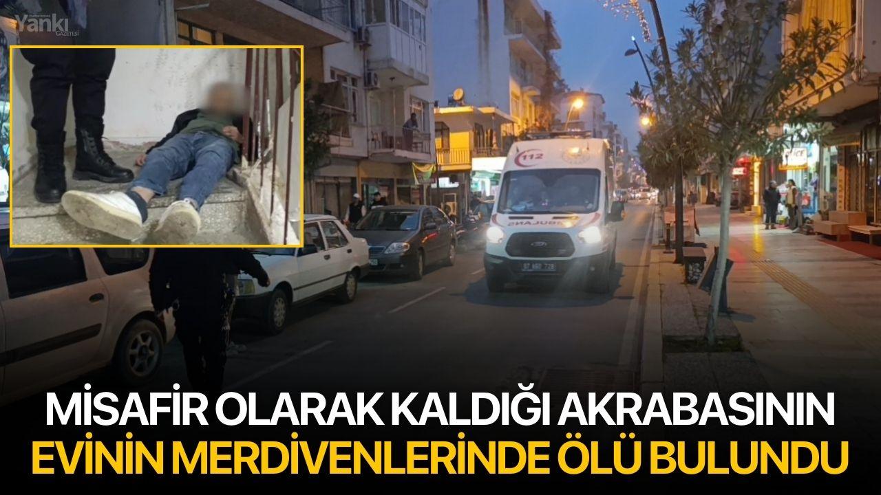 Misafir olarak kaldığı akrabasının evinin merdivenlerinde ölü bulundu