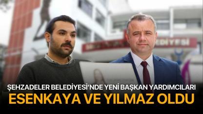Şehzadeler Belediyesi'nde yeni başkan yardımcıları Esenkaya ve Yılmaz oldu
