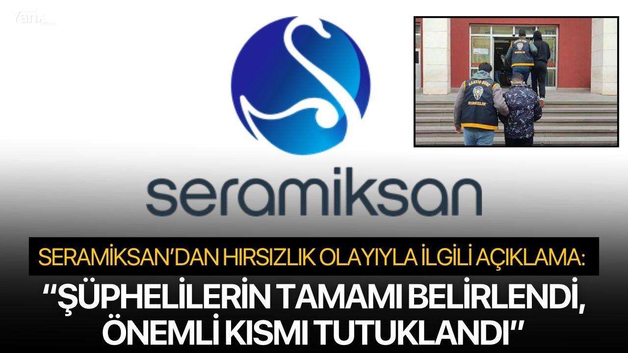Seramiksan’dan hırsızlık olayıyla ilgili açıklama: 'Herhangi bir iç destek yok'