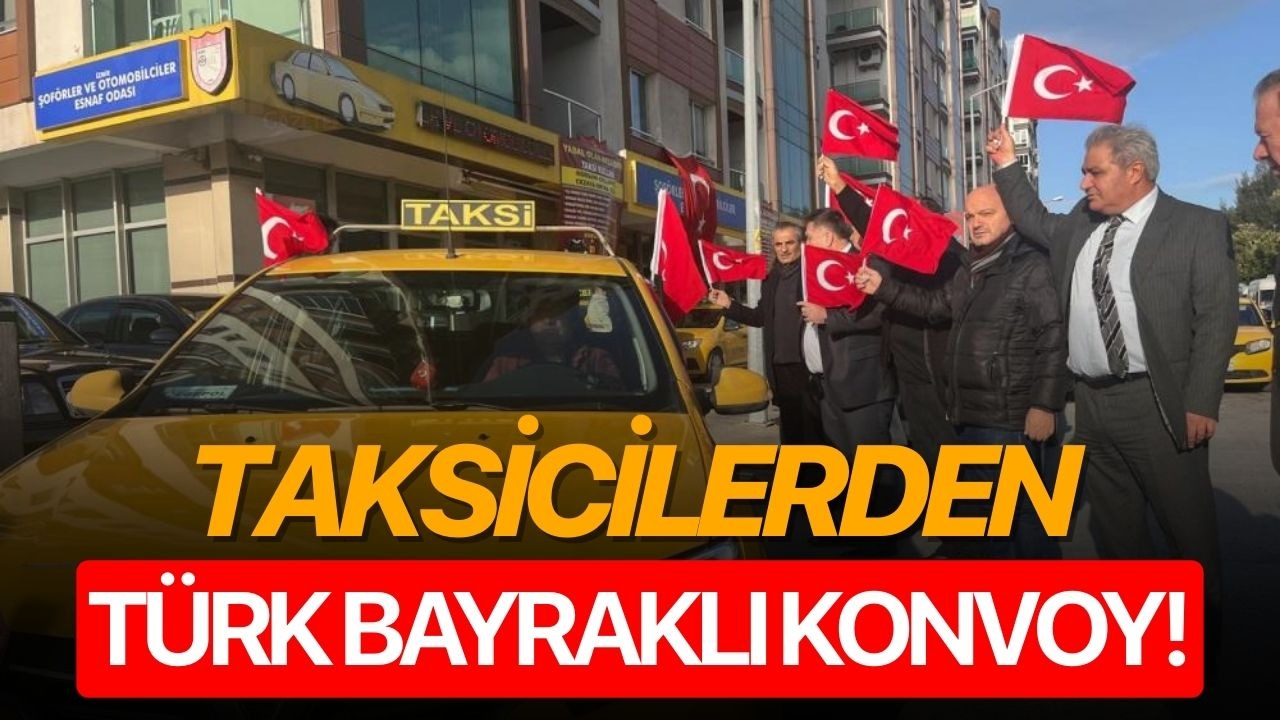 Taksicilerden Türk bayraklı konvoy!