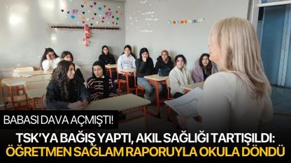 TSK’ya Bağış Yaptı, Akıl Sağlığı Tartışıldı: Öğretmen Sağlam Raporuyla Okula Döndü