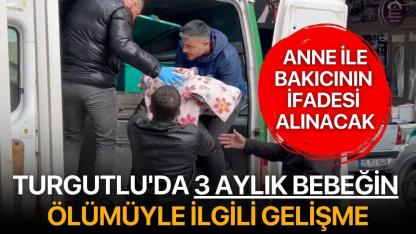 Turgutlu'da 3 aylık bebeğin ölümüyle ilgili gelişme