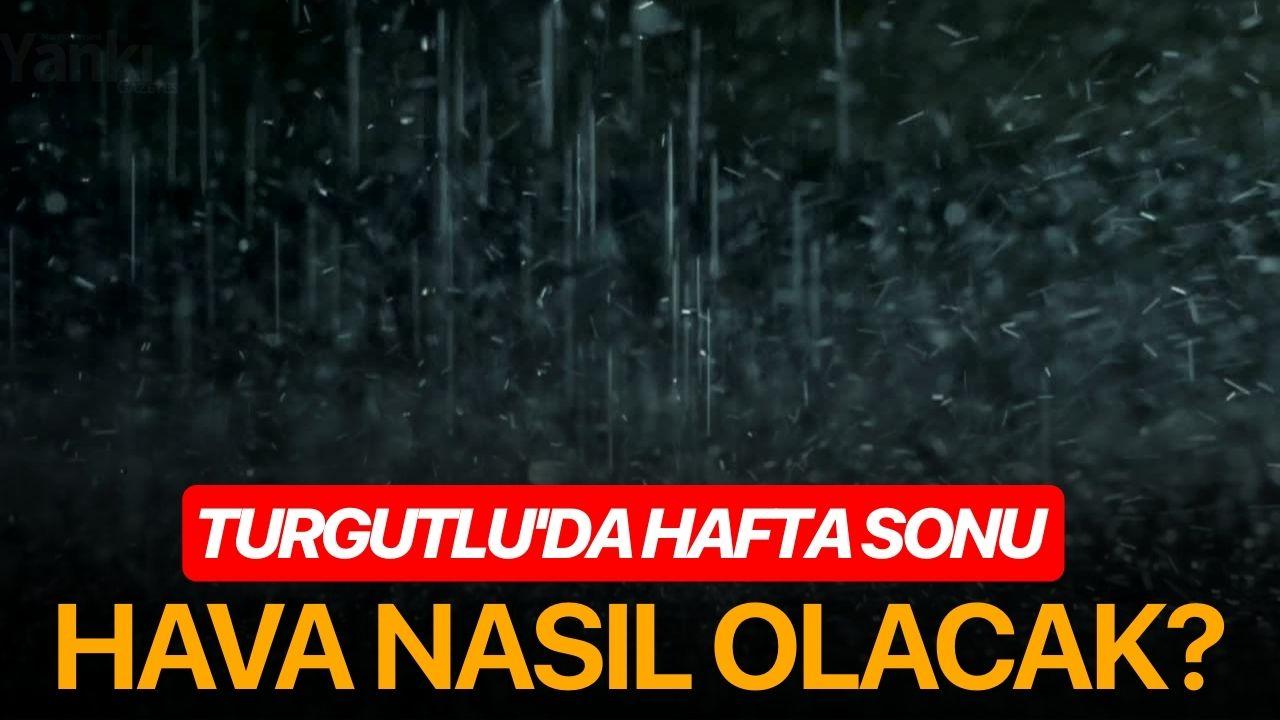 Turgutlu'da hafta sonu hava nasıl olacak?