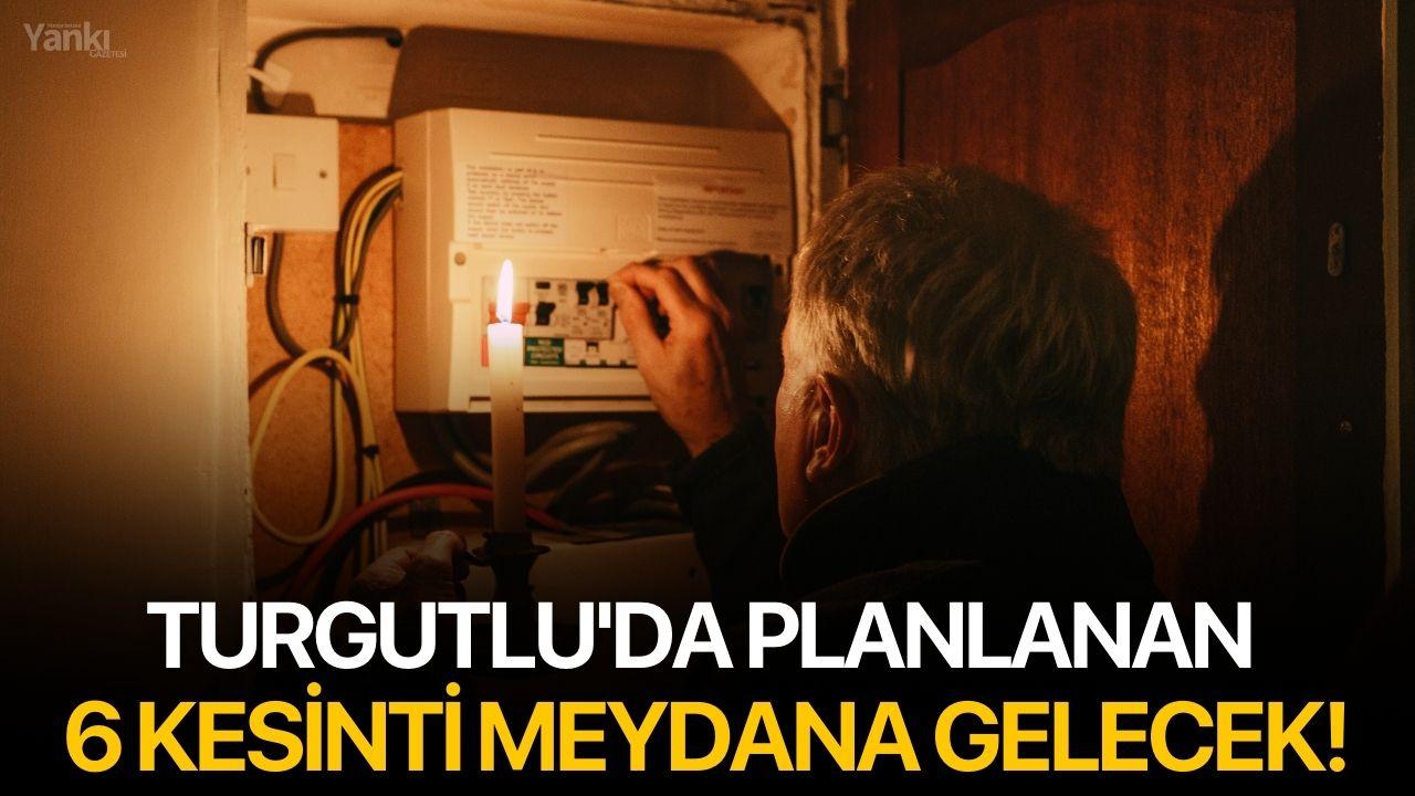 Turgutlu'da planlanan 6 kesinti meydana gelecek!