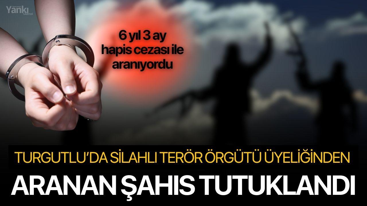 Turgutlu’da Silahlı Terör Örgütü Üyeliğinden Aranan Şahıs Tutuklandı