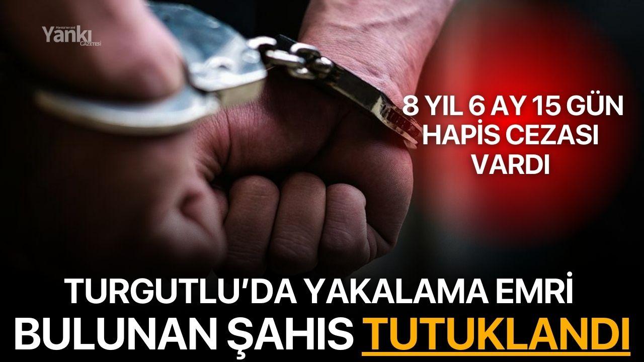 Turgutlu’da yakalama emri bulunan şahıs tutuklandı