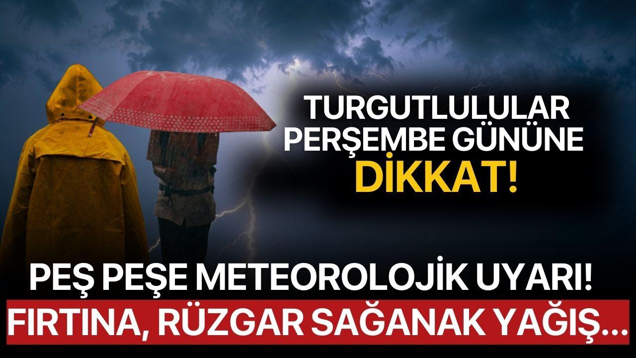 Turgutlulular Perşembe gününe dikkat! Meteoroloji peş peşe uyardı