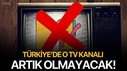 Türkiye’de o TV kanalı artık olmayacak!