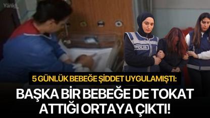 5 günlük bebeğe şiddet uygulamıştı: Başka bir bebeğe de tokat attığı ortaya çıktı!
