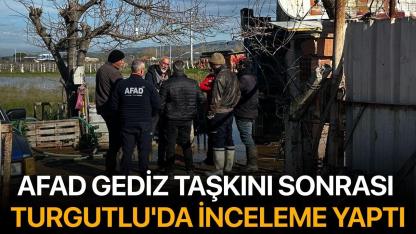 AFAD Gediz taşkını sonrası Turgutlu'da inceleme yaptı