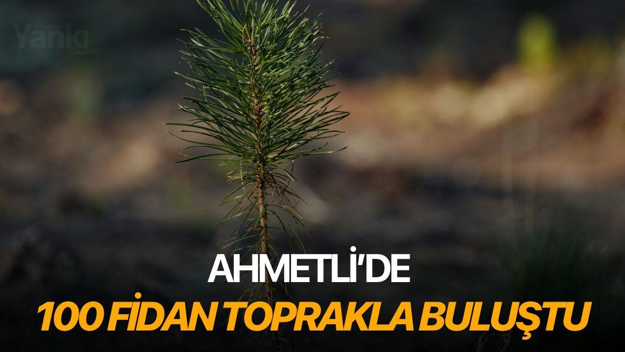 Ahmetli’de 100 Fidan Toprakla Buluştu