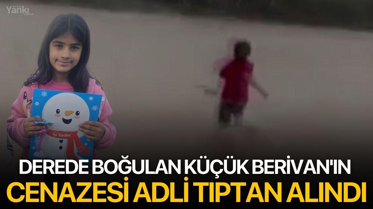 Derede boğulan küçük Berivan'ın cenazesi adli tıptan alındı