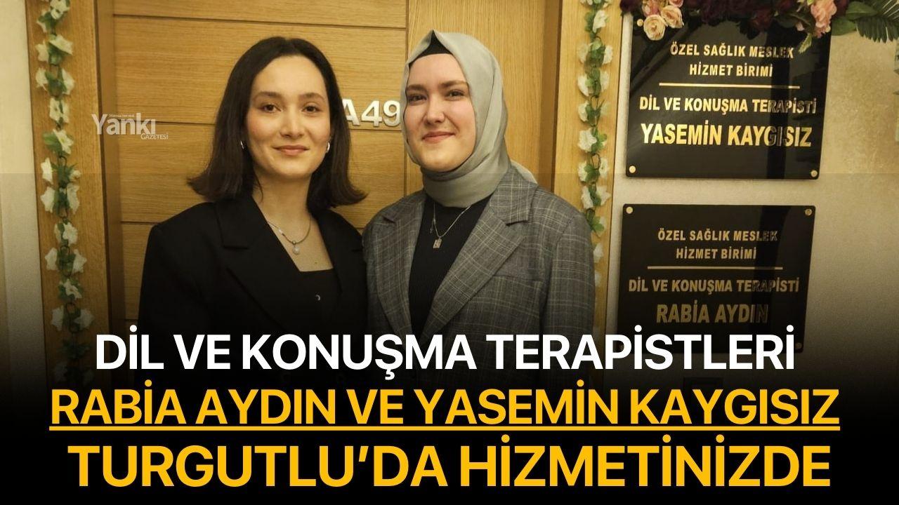 Dil ve Konuşma Terapistleri Rabia Aydın ve Yasemin Kaygısız Turgutlu’da hizmetinizde