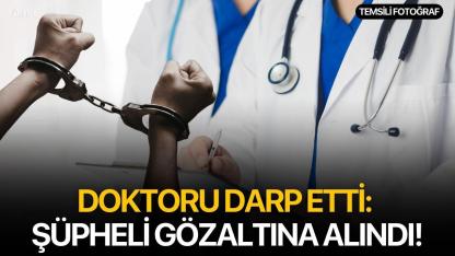 Doktoru darp etti: Şüpheli gözaltına alındı!