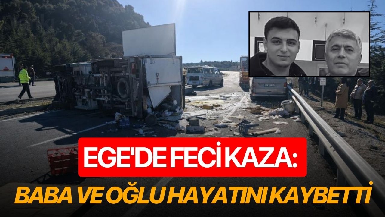 Ege'de feci kaza: Baba ve oğlu hayatını kaybetti