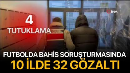 Futbolda bahis soruşturmasında 10 ilde 32 gözaltı