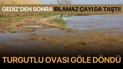 Gediz’in ardından Irlamaz Çayı da taştı: Turgutlu Ovası göle döndü