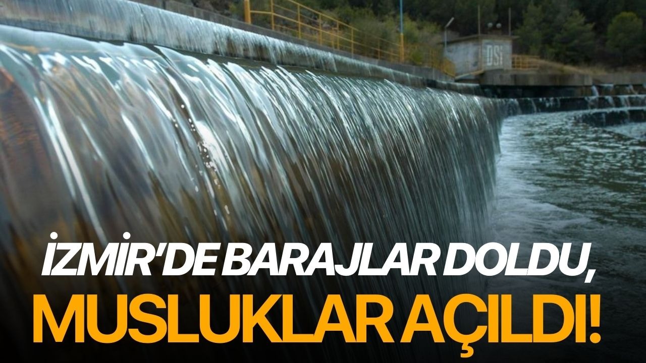 İzmir’de barajlar doldu, musluklar açıldı!