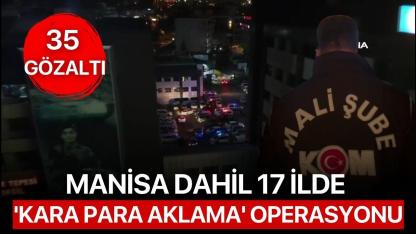 Manisa dahil 17 İlde 'Kara Para Aklama' Operasyonu