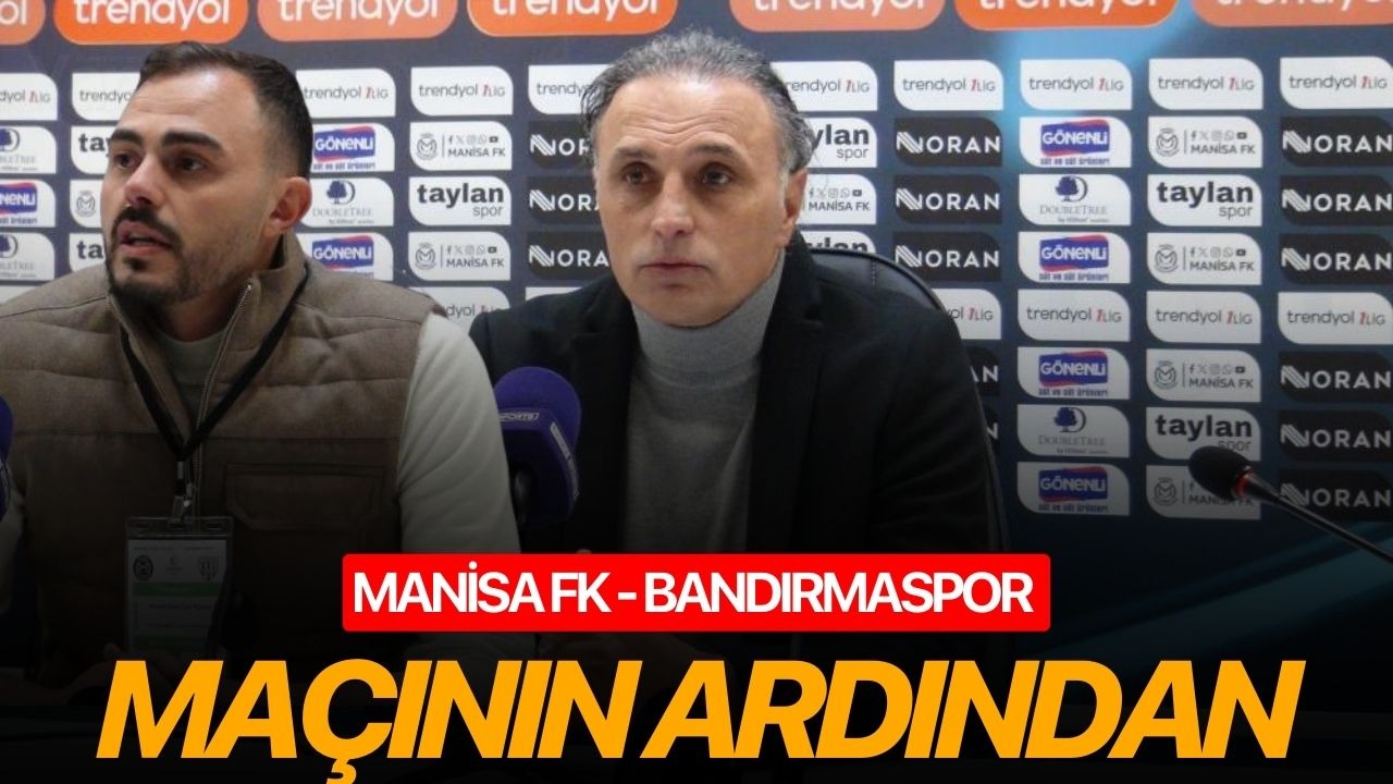 Manisa FK - Bandırmaspor maçının ardından