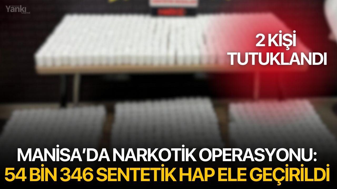 Manisa’da Narkotik Operasyonu: 54 Bin 346 Sentetik Hap Ele Geçirildi