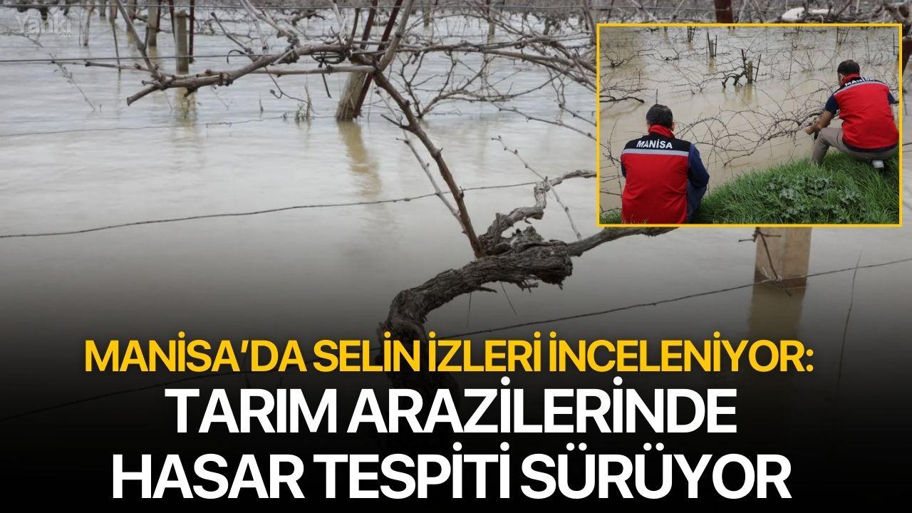 Manisa’da Selin İzleri İnceleniyor: Tarım Arazilerinde Hasar Tespiti Sürüyor