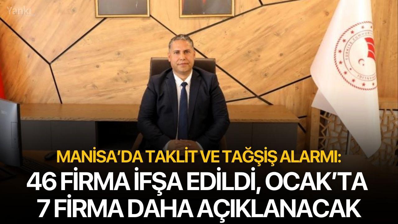 Manisa’da Taklit ve Tağşiş Alarmı: 46 Firma İfşa Edildi, Ocak’ta 7 Firma Daha Açıklanacak