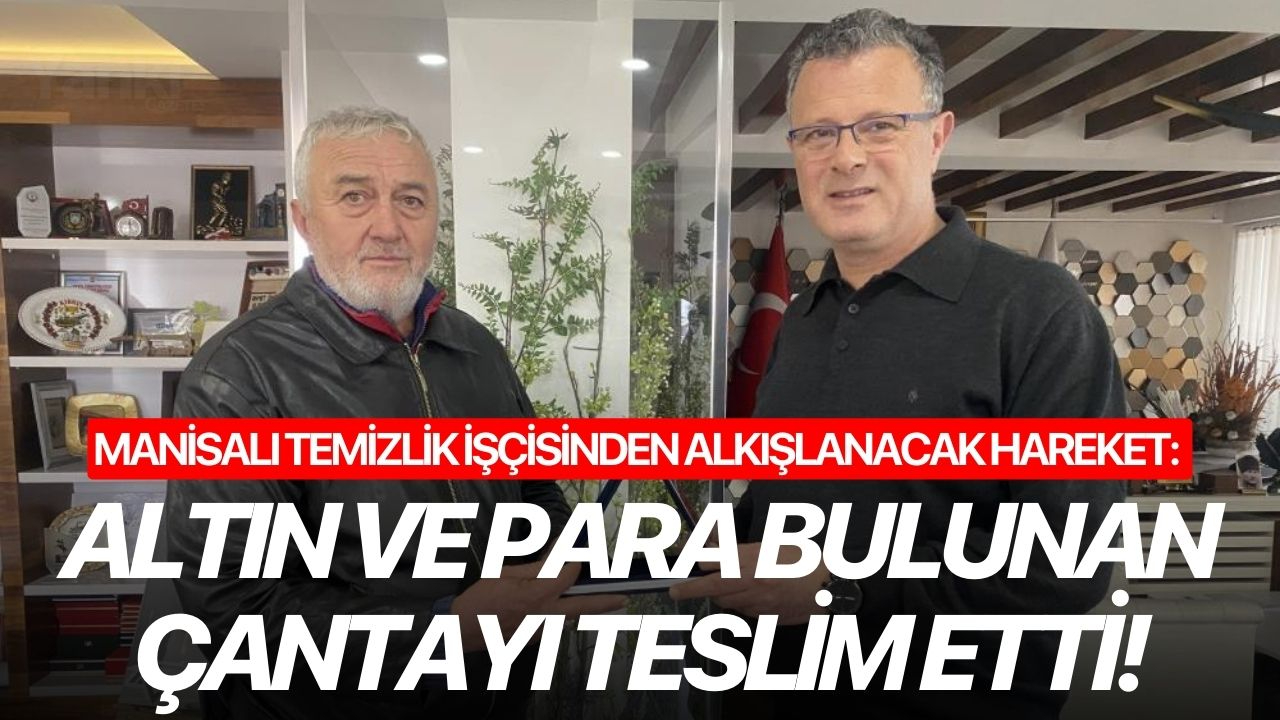 Manisalı temizlik işçisinden alkışlanacak hareket: Altın ve para bulunan çantayı teslim etti!