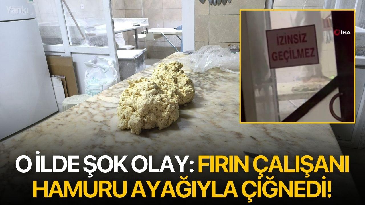 O ilde şok olay: Fırın çalışanı hamuru ayağıyla çiğnedi!