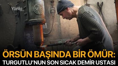 Örsün Başında Bir Ömür: Turgutlu’nun Son Sıcak Demir Ustası