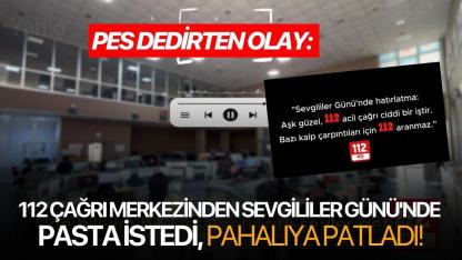 Pes dedirten olay: 112 Çağrı Merkezinden Sevgililer Günü'nde pasta istedi, pahalıya patladı!