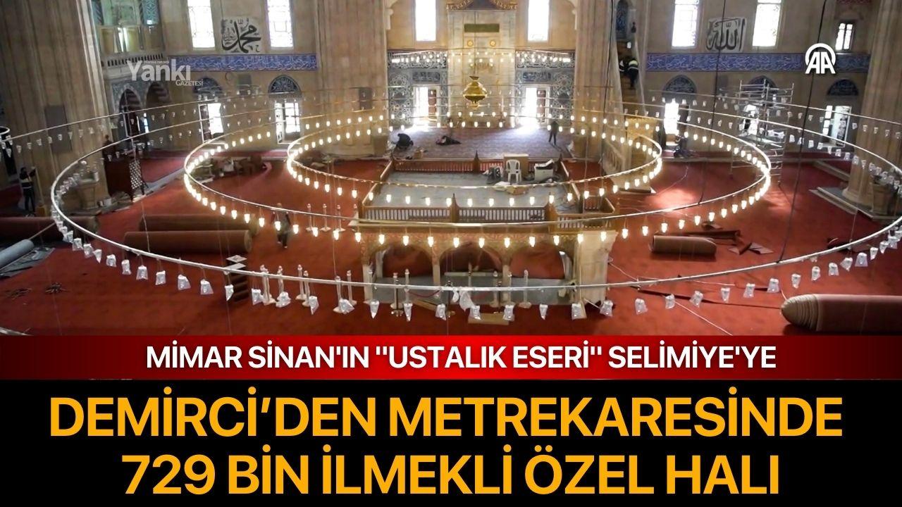 Selimiye Camisi'ne Demirci’den metrekaresinde 729 bin ilmekli özel halı
