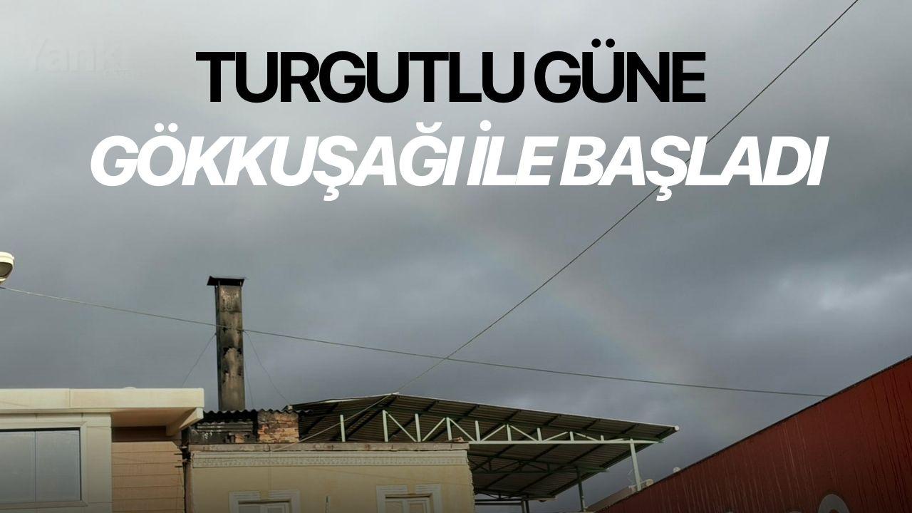 Turgutlu güne Gökkuşağı ile başladı