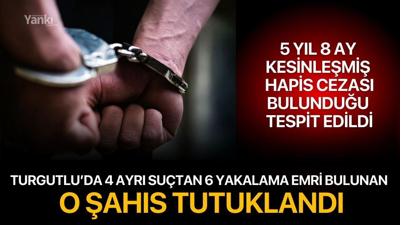 Turgutlu'da 4 ayrı suçtan 5 yıl 8 ay hapsi bulunan şahıs tutuklandı