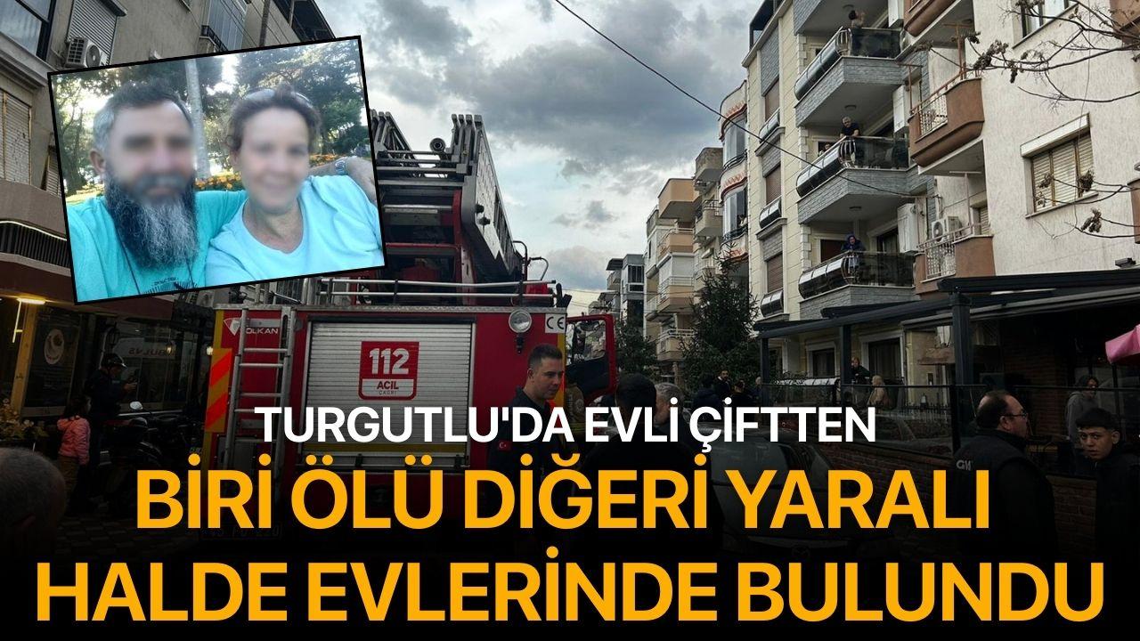 Turgutlu'da evli çiftten biri ölü diğeri yaralı halde bulundu