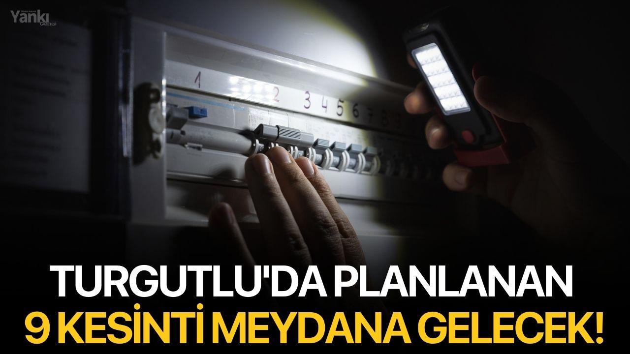 Turgutlu'da planlanan 9 kesinti meydana gelecek!
