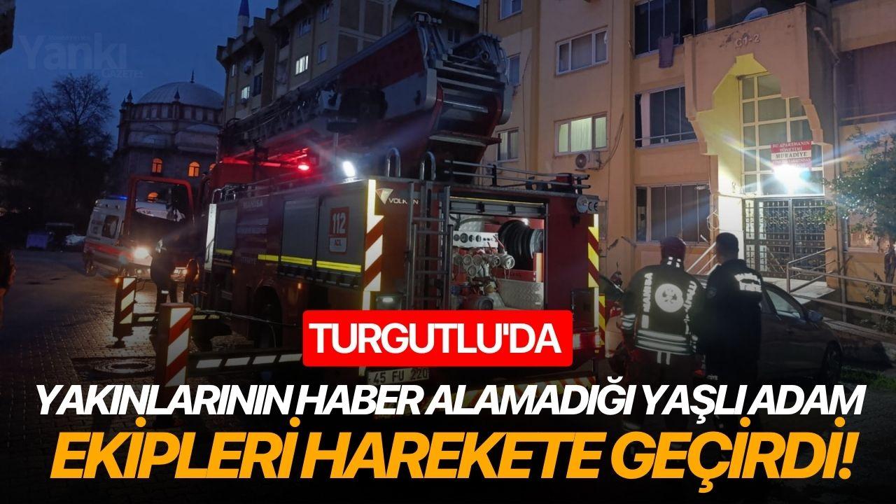 Turgutlu'da yakınlarının haber alamadığı yaşlı adam ekipleri harekete geçirdi!