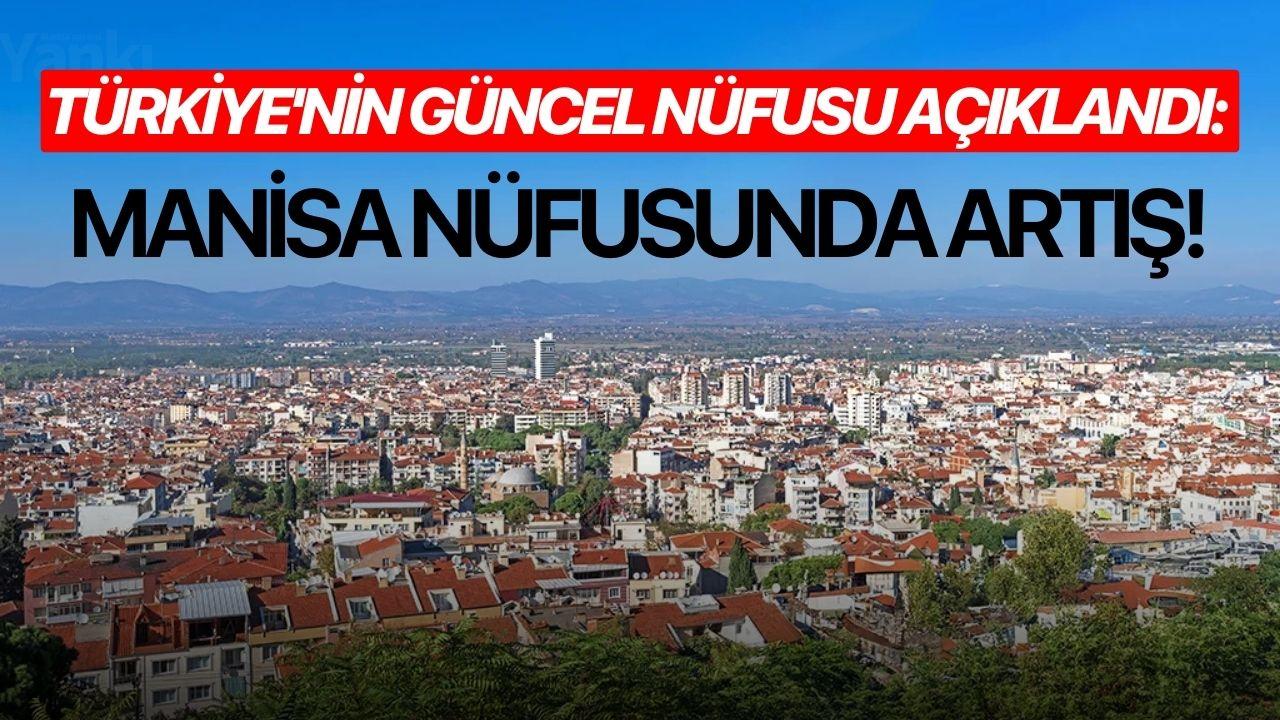 Türkiye'nin güncel nüfusu açıklandı: Manisa nüfusunda artış!