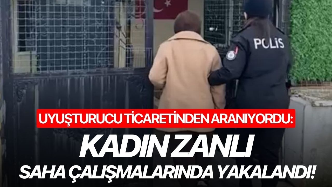 Uyuşturucu ticaretinden aranıyordu: Saha çalışmalarında yakalandı!