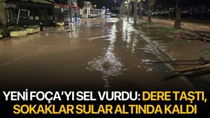 Yeni Foça’yı Sel Vurdu: Dere Taştı, Sokaklar Sular Altında Kaldı