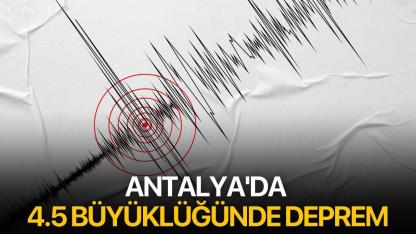 Antalya'da 4.5 Büyüklüğünde Deprem