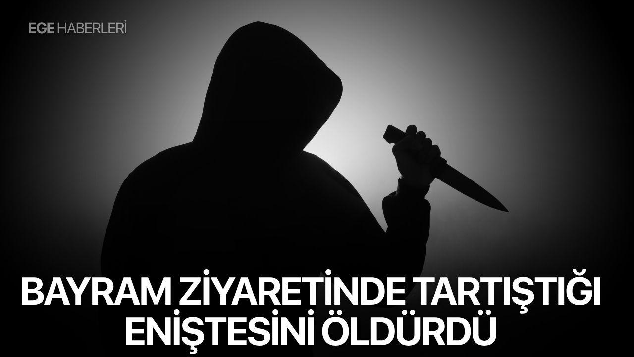 Bayram ziyaretinde tartıştığı eniştesini öldürdü